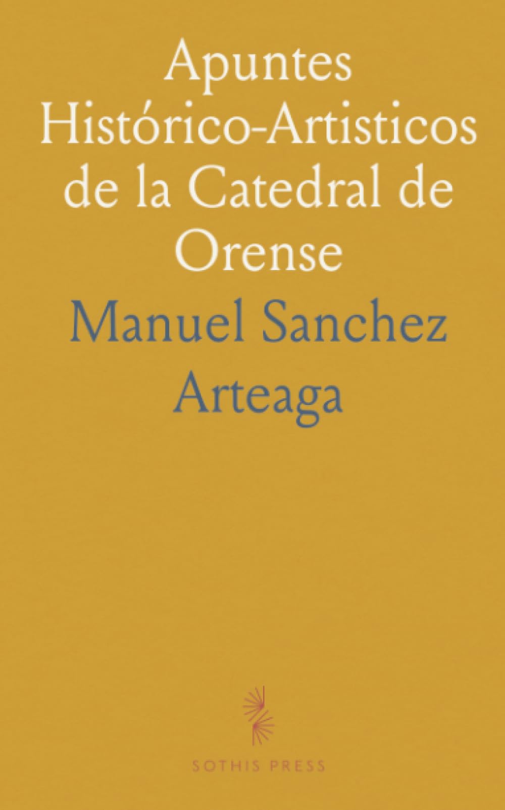 Apuntes Histórico-Artisticos de la Catedral de Orense
