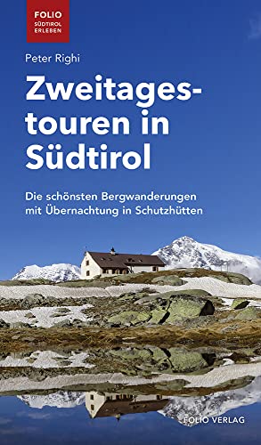 Zweitagestouren in Südtirol. Die schönsten Bergwanderungen mit Übernachtung in Schutzhütten ("Folio - Südtirol erleben")