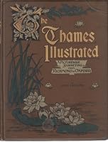 The Thames Illustrated. A Picturesque Journeying from Richmond to Oxford B006YSU3CC Book Cover