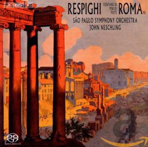 レスピーギ:ローマ三部作(ローマの噴水、ローマの松、ローマの祭) (Respighi : Roman Trilogy / John Neschling) (SACD Hybrid)