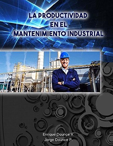 La Productividad en el Mantenimiento Industrial.: 4ta Edición.