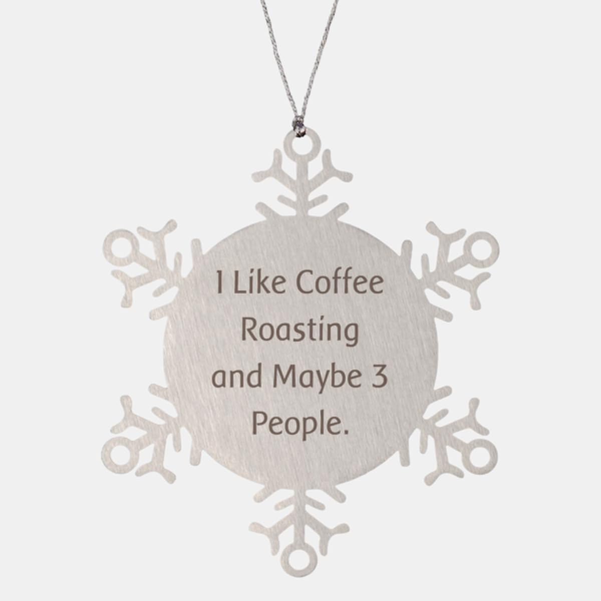 I Like. Coffee Roasting Snowflake Ornament, Appreciation Coffee Roasting Gifts, Christmas Ornament for Friends from Friends, Funny Coffee Roasting Snowflake Ornament Gift Ideas, Unique Funny Coffee