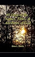 40 Days of the Names, Titles, and Attributes of God 1793314616 Book Cover