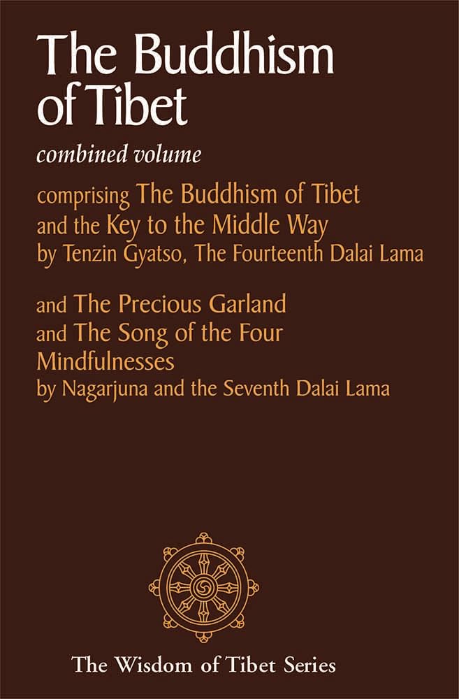 The Buddhism of Tibet: Combined Volume (Comprising the Buddhism of tibet and the key to the middle way and The Precious Garland and the Song of the four Mindfulnesses)