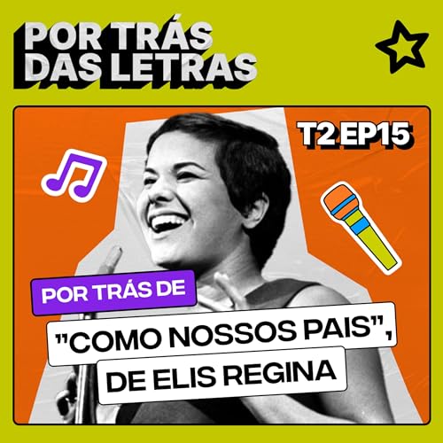 Por trás de "Como Nossos Pais", na voz de Elis Regina