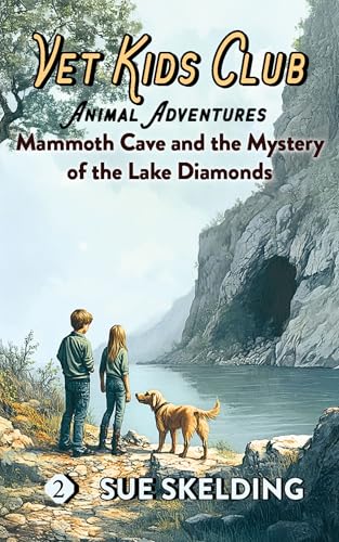 Mammoth Cave and the Mystery of the Lake Diamonds: Middle School Animal Adventures & Mystery (Vet Kids Club Animal Adventures Book 2)