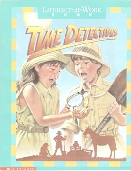 Paperback Time Detectives: Managing Information, Finding Information in Stories and Artifacts Brings the Past to Life (Literacy-At-Work Book: Reading and Writing Practice) Book