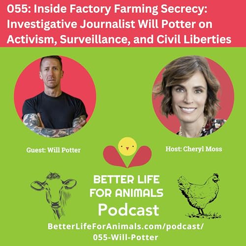 055: Inside Factory Farming Secrecy: Investigative Journalist Will Potter on Activism, Surveillance, and Civil Liberties