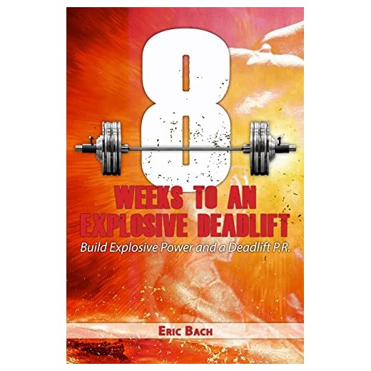 Eight Weeks to An Explosive Deadlift: Build Explosive Power and a Deadlift P.R.