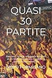 QUASI 30 PARTITE: Racconti, ricordi, riflessioni e ritratti di un tifoso romanista in trasferta permanente effettiva
