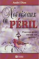 Nos Oiseaux en Peril : Pouvons-Nous encore les Sauver? 2761910214 Book Cover