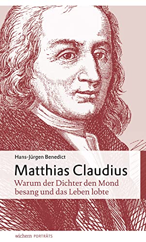 Matthias Claudius: Warum der Dichter den Mond besang und das Leben lobte (wichern porträts)