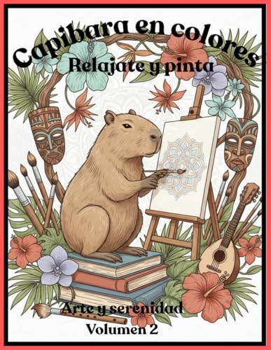 CAPIBARAS EN COLORES PINTA Y RELAJATE: Arte y serenidad : un libro para colorear relajante con capibaras