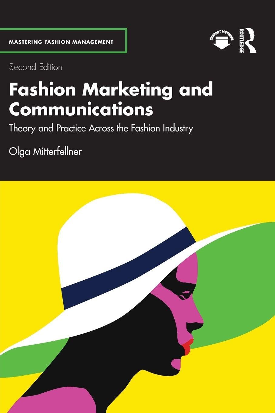 Fashion Marketing and Communications: Theory and Practice Across the Fashion Industry (Mastering Fashion Management)