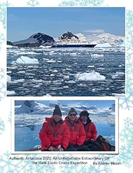 Hardcover Authentic Antarctica 2022: An Unforgettable Extraordinary Off The Rails Exotic Cruise Expedition [Large Print] Book