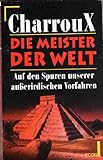 Die Meister der Welt. Auf den Spuren unserer außerirdischen Vorfahren. - Robert Charroux