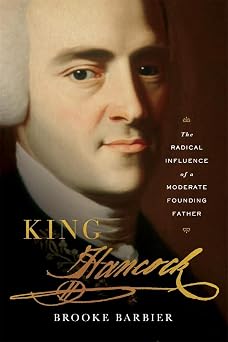 King Hancock: The Radical Influence of a Moderate Founding Father by Brooke Barbier