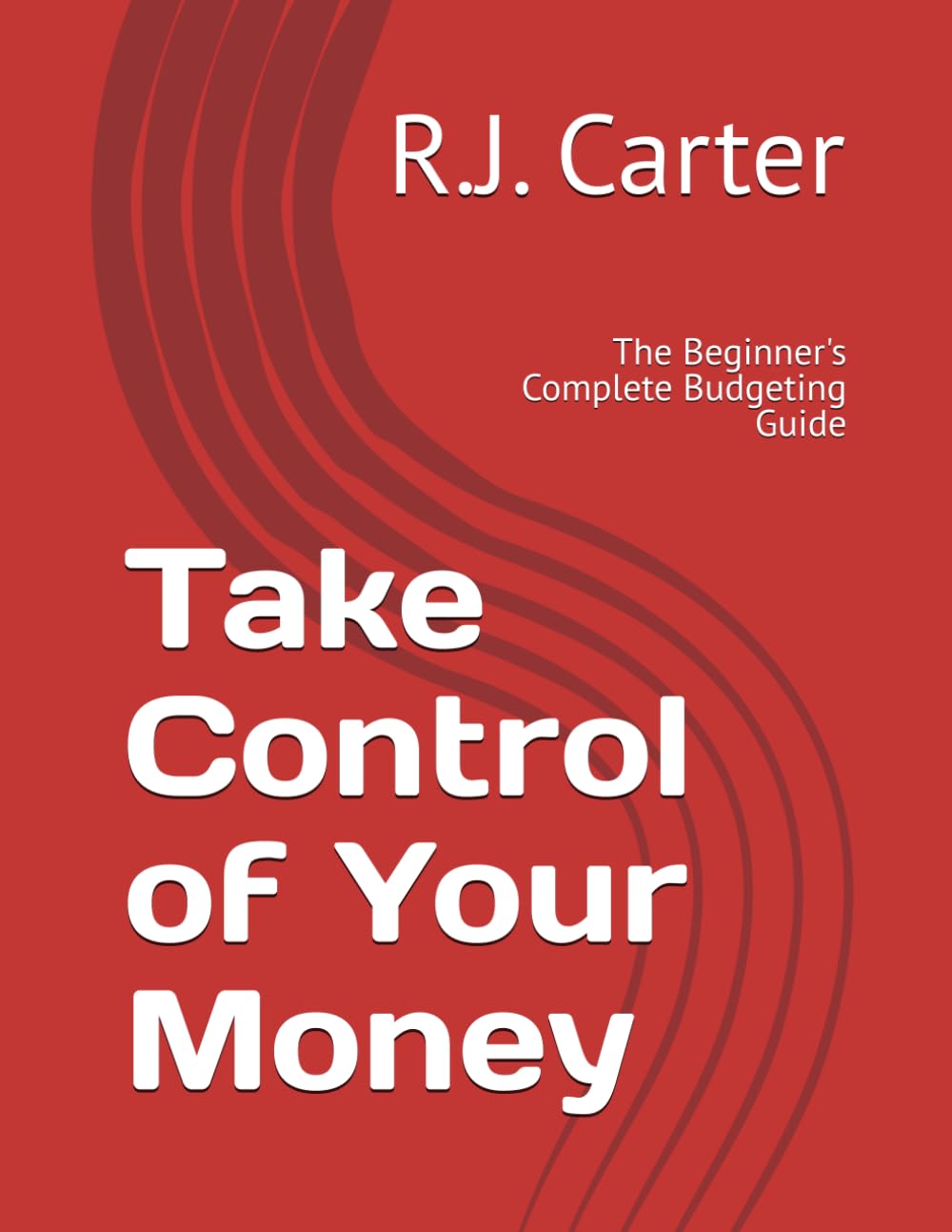 Take Control of Your Money: The Beginner's Complete Budgeting Guide