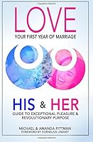 Love Your First Year of Marriage: A His & Her Guide to Exceptional Pleasure & Revolutionary Purpose 1515079503 Book Cover