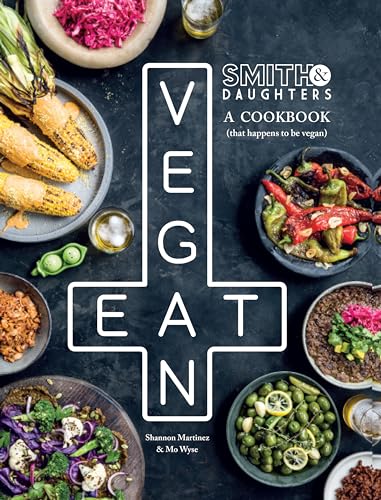 Smith & Daughters: A Cookbook (That Happens To Be Vegan)