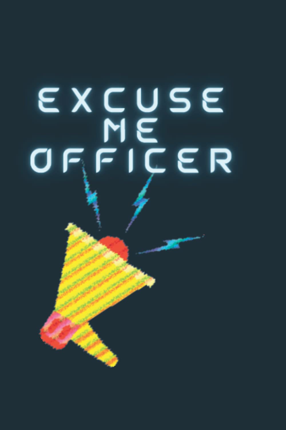 Excuse Me Officer: Things I Want To Tell a police but I cant