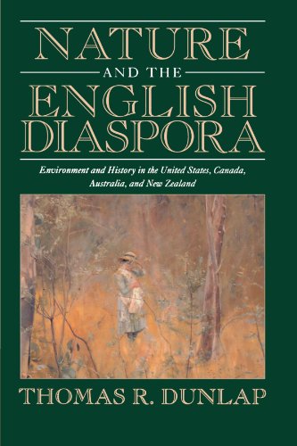 Nature and the English Diaspora: Environment and History in the United States, Canada, Australia, and New Zealand...
