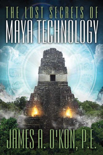 The Lost Secrets of Maya Technology The Lost Secrets of Maya Technology