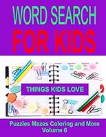 Word Search for Kids Volume 6: Things Kids Love 1511534427 Book Cover