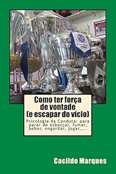 Paperback Como ter forca de vontade (e escapar do vicio): Psicologia da Conduta: para parar de esbanjar, fumar, beber, engordar, jogar, ... [Portuguese] Book