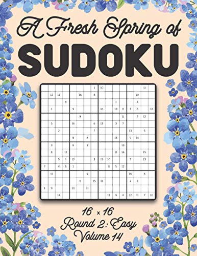 A Fresh Spring of Sudoku 16 x 16 Round 2: Easy Volume 14: Sudoku for Relaxation Spring Puzzle Game Book Japanese Logic Sixteen Numbers Math Cross Sums ... All Ages Kids to Adults Floral Theme Gifts