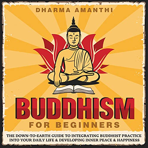 Buddhism Beginner’s Guide to Understanding and Practicing