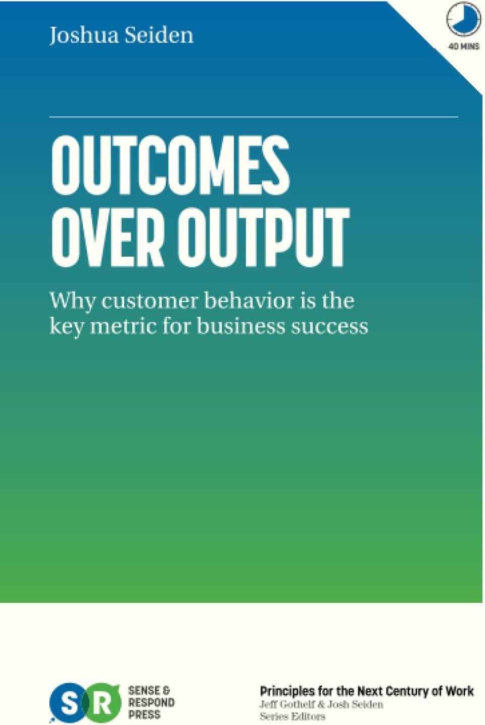 Outcomes Over Output: Why customer behavior is the key metric for business success Paperback – April 8, 2019