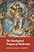 The Theological Origins of Modernity
