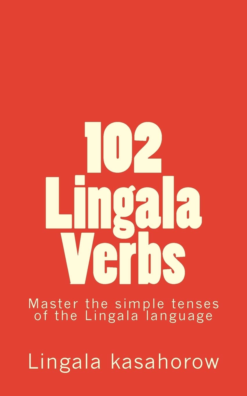 102 Lingala Verbs: Master the simple tenses of the Lingala language: 2 (Connection: English Lingala)