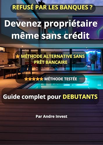 Devenez propriétaire même sans crédit: Méthode alternative sans prêt bancaire