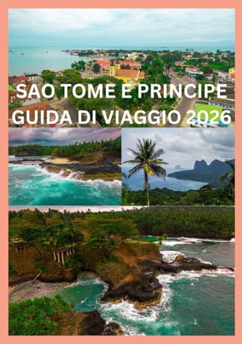 SAO TOME E PRINCIPE GUIDA DI VIAGGIO 2026: Una guida per addetti ai lavori alle avventure ecologiche e alla vita sull'isola (Italian Edition)