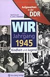  Aufgewachsen in der DDR - Wir vom Jahrgang 1945 - Kindheit und Jugend