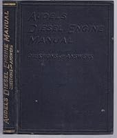 Audels Diesel Engine Manual : A Practical Concise Treatise on the Theory, Practical Operation and Maintenance of Modern Diesel Engines : Questions and Answers B003OSMGZ2 Book Cover