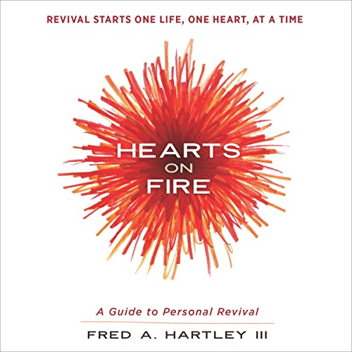 Hearts on Fire A Guide to Personal Revival (Audible Audio Edition) Fred A. Hartley