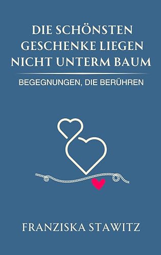 Die schönsten Geschenke liegen nicht unterm Baum: Begegnungen, die berühren