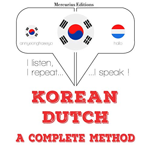 Korean Dutch. A complete method I listen, I repeat, I speak Korean