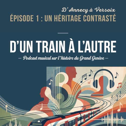 D'un train &agrave; l'Autre - Episode 1 : Un h&eacute;ritage contrast&eacute;