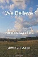 We Believe: The Personal Stories of Southern Door Students 1700501755 Book Cover