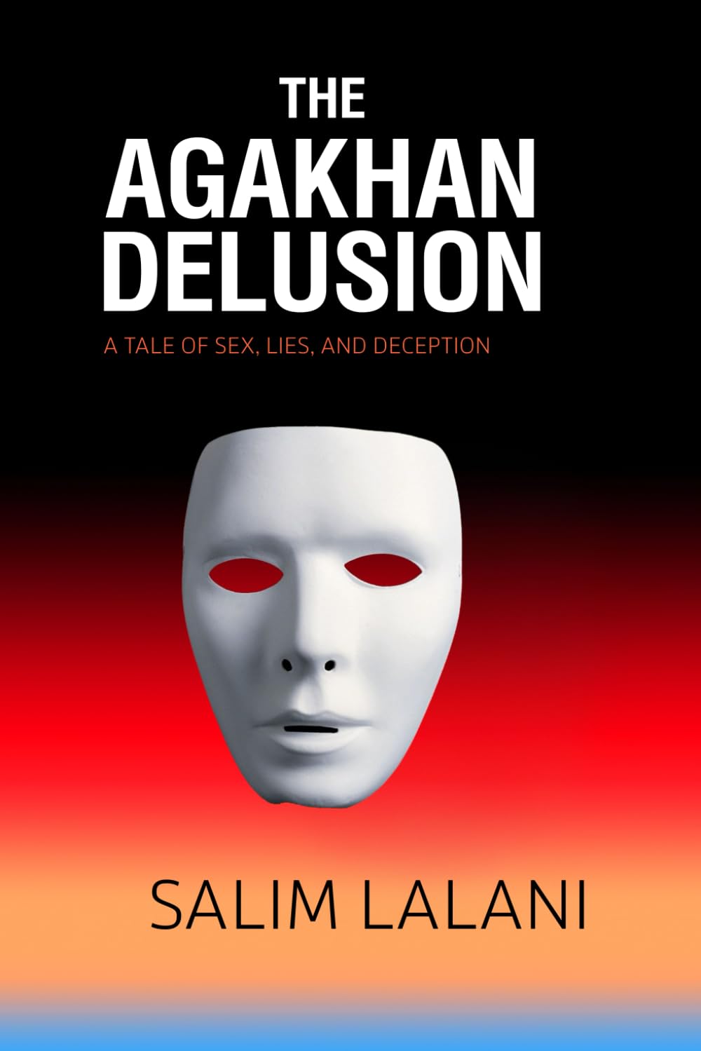 The Agakhan Delusion: A Tale of Sex, Lies and Deception