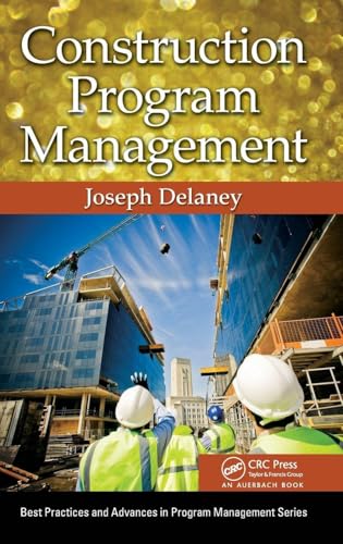 Construction Program Management (Best Practices in Portfolio, Program, and Project Management) (Best Practices and Advances in Program Management) view 2