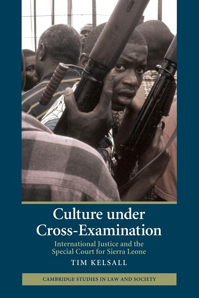 Culture under Cross-Examination: International Justice And The Special Court For Sierra Leone (Cambridge Studies in Law and Society)