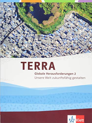 TERRA Globale Herausforderungen 2. Unsere Welt zukunftsfähig gestalten: Themenband Klasse 10-13