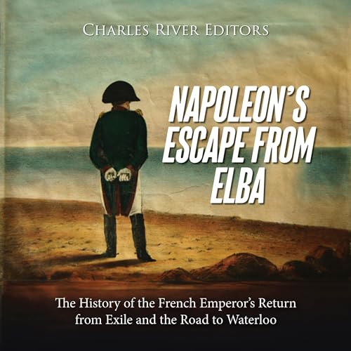 Napoleon&amp;rsquo;s Escape from Elba - Charles River Editors episode artwork