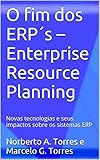 sistema erp php  O fim dos ERP´s – Enterprise Resource Planning: Novas tecnologias e seus impactos sobre os sistemas ERP (Portuguese Edition)