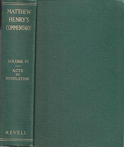 Matthew Henry Commentary - Volume VI / Commentary on Acts through Revelation